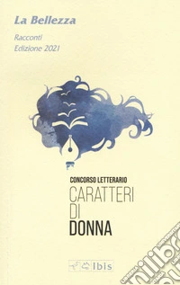 La bellezza 2021. Caratteri di donna libro