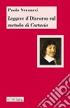 Leggere il discorso sul metodo di Cartesio libro di Veronesi Paolo