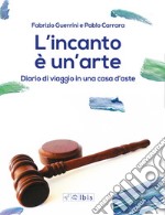 L'incanto è un'arte. Diario di viaggio in una casa d'aste libro