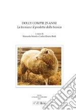 Dolly compie 25 anni. La tecnica e il prodotto della tecnica libro