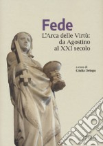 Fede. L'arca delle virtù da Agostino al XXI Secolo libro