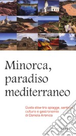 Minorca, paradiso mediterraneo. Guida slow tra spiagge, sentieri, cultura e gastronomia