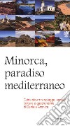 Minorca, paradiso mediterraneo. Guida slow tra spiagge, sentieri, cultura e gastronomia libro di Aronica Daniela