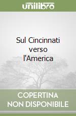 Sul Cincinnati verso l'America libro