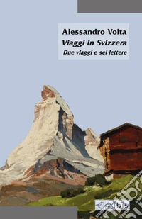 Viaggi in Svizzera. Due viaggi e sei lettere