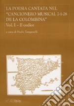 La poesia cantata nel «Cancionero musical 7-1-28 de la Colombina». Vol. 1: Il codice libro