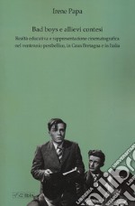 Bad boys e allievi contesi. Realtà educativa e rappresentazione cinematografica nel ventennio postbellico, in Gran Bretagna e in Italia libro