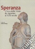 Speranza. L'arca delle virtù da Agostino al XXI secolo libro