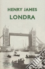 Londra. Ediz. italiana e inglese libro