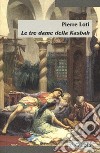 Le tre dame della Kasbah libro di Loti Pierre