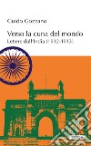 Verso la cuna del mondo. Lettere dall'India (1912-1913) libro di Gozzano Guido