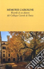 Memorie cairoline. Ricordi ex alunni del Collegio Cairoli di Pavia libro