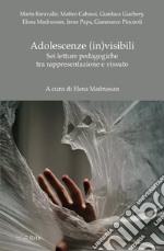 Adolescenze (in)visibili. Sei letture pedagogiche tra rappresentazione e vissuto libro