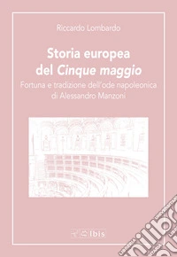 Storia europea del «Cinque maggio». Fortuna e tradizione dell'ode napoleonica di Alessandro Manzoni