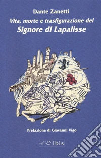 Vita, morte e trasfigurazione del signore di Lapalisse libro