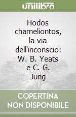 Hodos chameliontos, la via dell'inconscio: W. B. Yeats e C. G. Jung libro