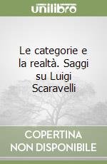 Le categorie e la realtà. Saggi su Luigi Scaravelli libro