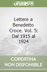 Lettere a Benedetto Croce. Vol. 5: Dal 1915 al 1924