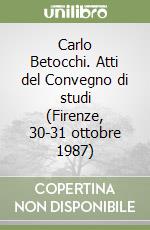 Carlo Betocchi. Atti del Convegno di studi (Firenze, 30-31 ottobre 1987) libro