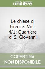 Le chiese di Firenze. Vol. 4/1: Quartiere di S. Giovanni libro