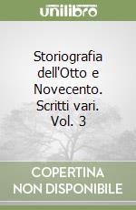 Storiografia dell'Otto e Novecento. Scritti vari. Vol. 3 libro