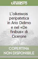 L'oikeiwois peripatetica in Ario Didimo e nel «De finibus» di Cicerone