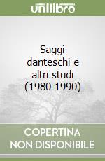 Saggi danteschi e altri studi (1980-1990) libro