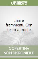 Inni e frammenti. Con testo a fronte