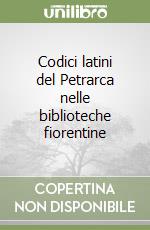 Codici latini del Petrarca nelle biblioteche fiorentine libro