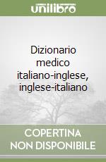 Dizionario medico italiano-inglese, inglese-italiano