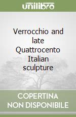 Verrocchio and late Quattrocento Italian sculpture libro