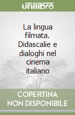 La lingua filmata. Didascalie e dialoghi nel cinema italiano libro