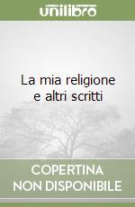 La mia religione e altri scritti libro