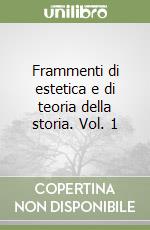 Frammenti di estetica e di teoria della storia. Vol. 1