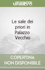 Le sale dei priori in Palazzo Vecchio libro