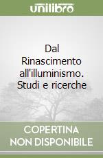 Dal Rinascimento all'illuminismo. Studi e ricerche libro