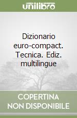 Dizionario euro-compact. Tecnica. Ediz. multilingue libro