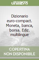 Dizionario euro-compact. Moneta, banca, borsa. Ediz. multilingue libro