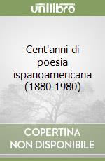 Cent'anni di poesia ispanoamericana (1880-1980) libro