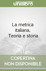 La metrica italiana. Teoria e storia libro usato