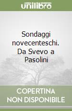 Sondaggi novecenteschi. Da Svevo a Pasolini libro