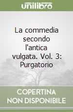 La commedia secondo l'antica vulgata. Vol. 3: Purgatorio libro