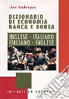 Dizionario di economia banca & borsa. Inglese-italiano, italiano-inglese libro