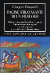 Pagine stravaganti di un filologo. Vol. 1: Pagine stravaganti vecchie e nuove. Pagine meno stravaganti libro