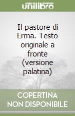 Il pastore di Erma. Testo originale a fronte (versione palatina) libro