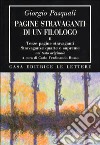 Pagine stravaganti di un filologo. Vol. 2: Terze pagine stravaganti. Stravaganze quarte e supreme (Nel testo originale) libro