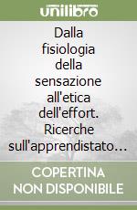 Dalla fisiologia della sensazione all'etica dell'effort. Ricerche sull'apprendistato filosofico di Alain e la genesi della «Revue de métaphysique...» libro