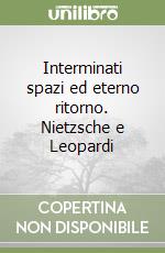 Interminati spazi ed eterno ritorno. Nietzsche e Leopardi libro