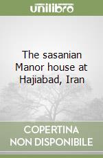 The sasanian Manor house at Hajiabad, Iran libro