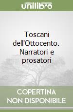 Toscani dell'Ottocento. Narratori e prosatori
